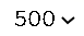 An image of the drop down box with the number 500 selected.